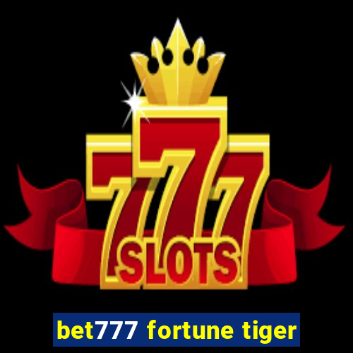 bet777 fortune tiger